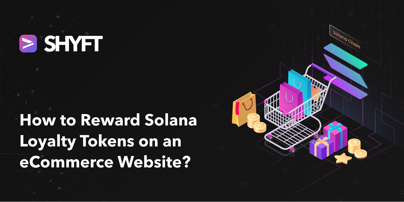 How to reward Solana loyalty tokens on an eCommerce website(Part 2) | by  Team Shyft | Shyft.to