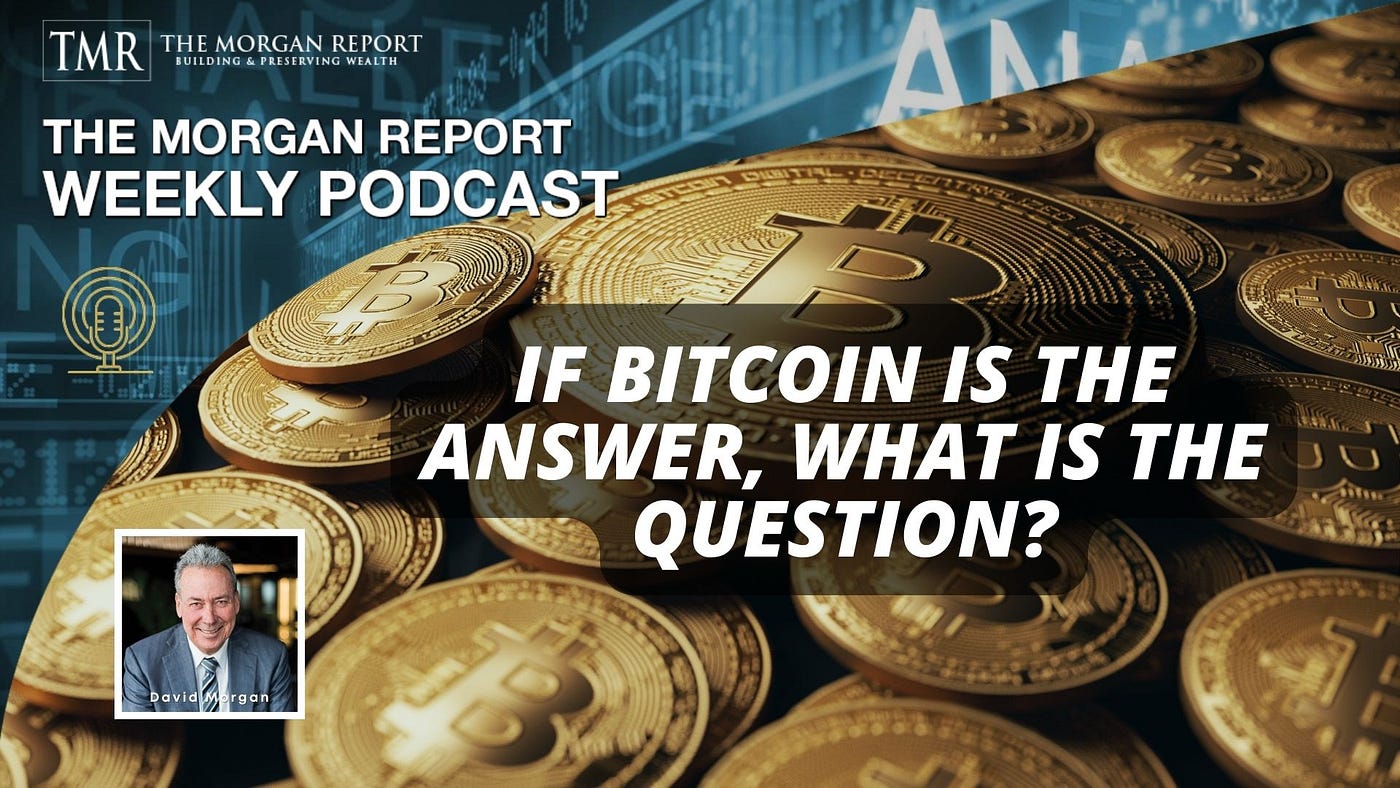 If Bitcoin is the Answer, What is the Question? - The Morgan Report - Medium