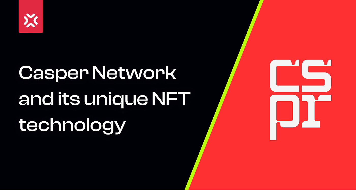 Casper Network and its unique NFT technology | by XP.NETWORK | XP.NETWORK |  Medium