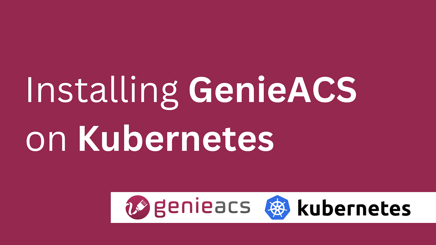 Streamlining Device Management: Installing GenieACS on Kubernetes Simplified