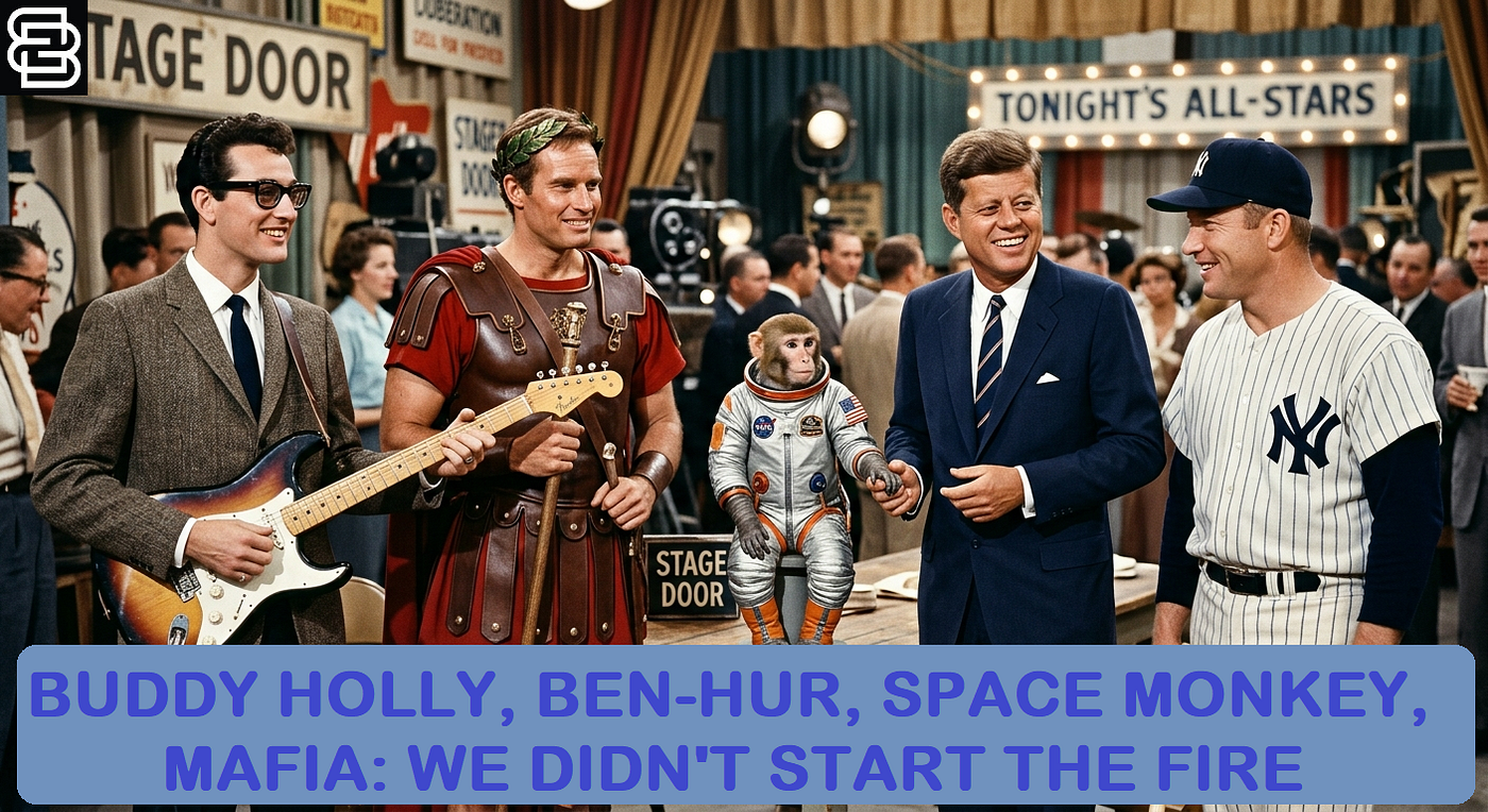 Buddy Holly, Ben-Hur, Space Monkey, Mafia: We Didn’t Start The Fire