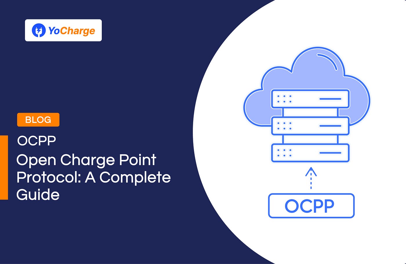 Open Charge Point Protocol (OCPP): A Complete Guide | by Yocharge