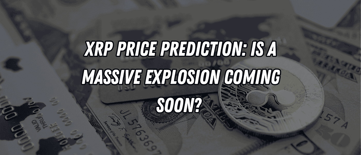 XRP Price Prediction: Is a Massive Explosion Coming Soon? 🚀 | by Blend  Visions | The Capital | Medium