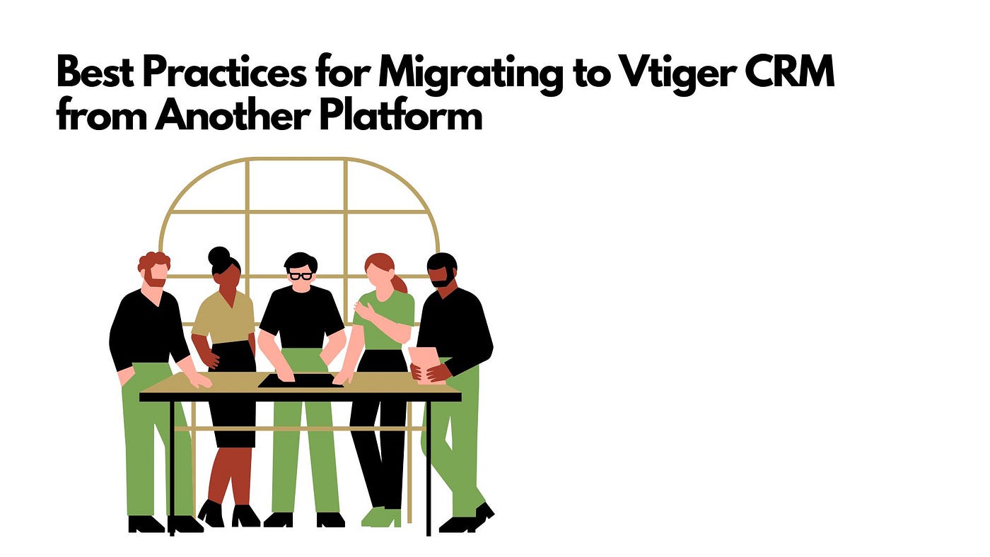Best Practices for Migrating to Vtiger CRM from Another Platform