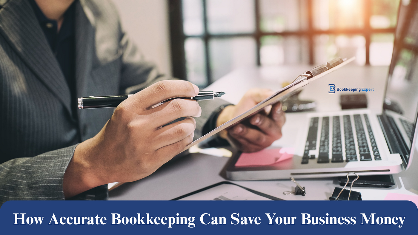 How Proper Bookkeeping Can Save Your Business Thousands Every Year