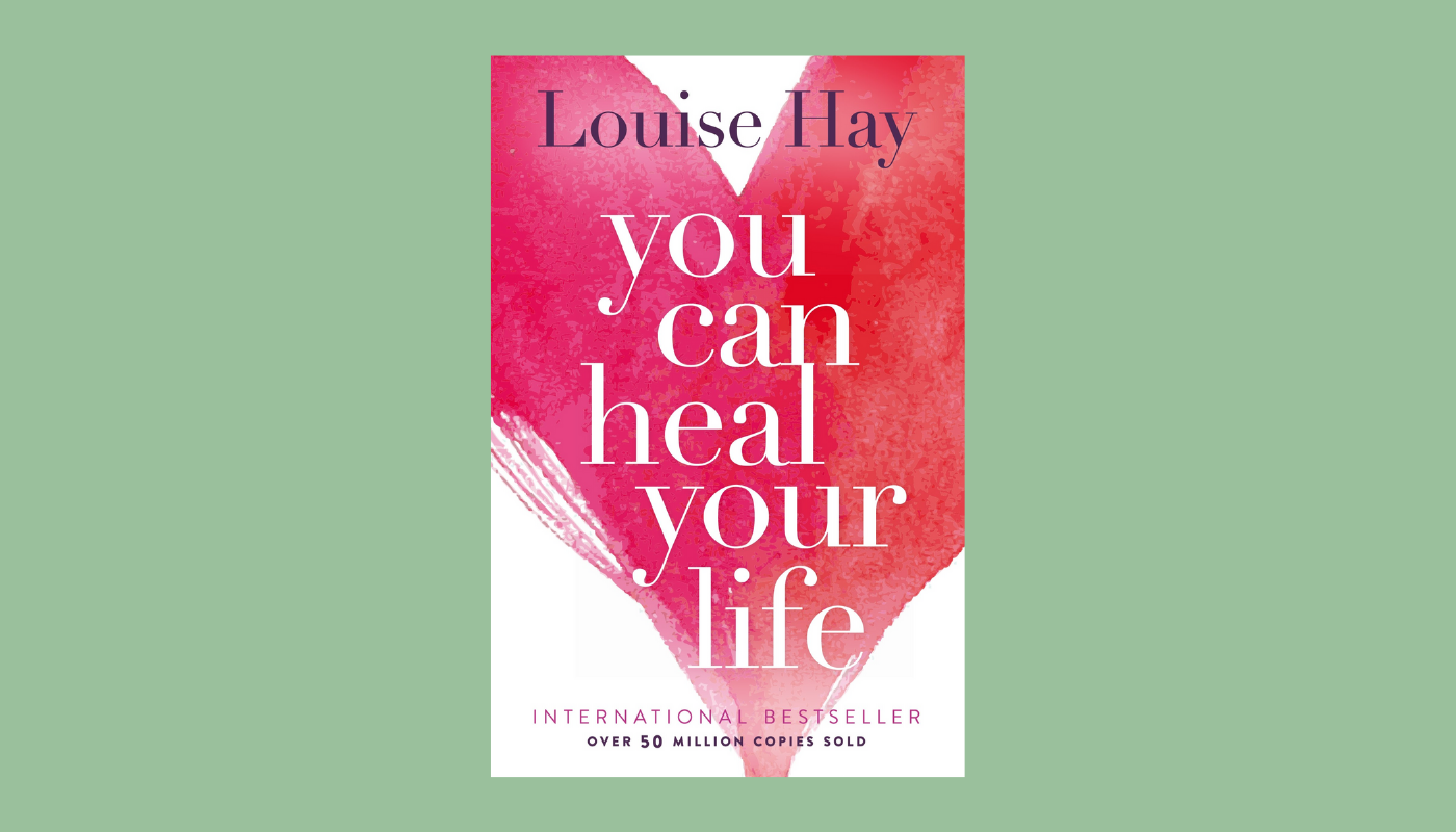You Can Heal Your Life By Louise Hay Complete Book Summary