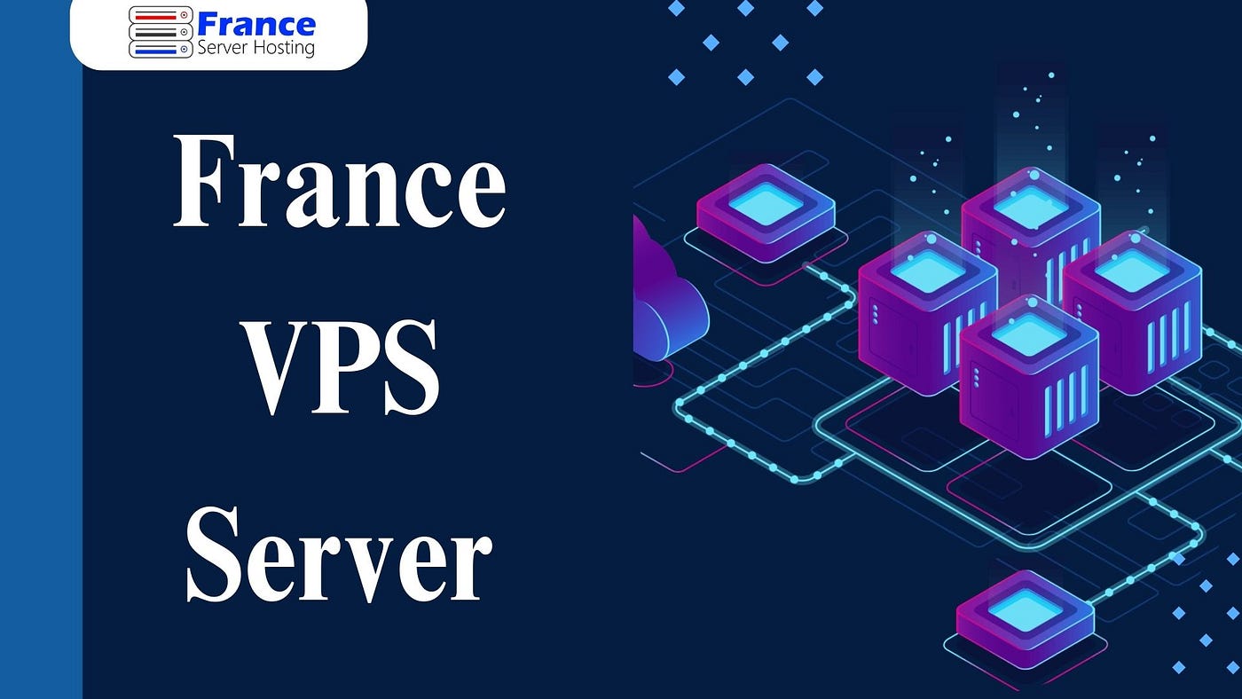 High-Performance France VPS for Improved Online Presence -  franceserverhosting - Medium