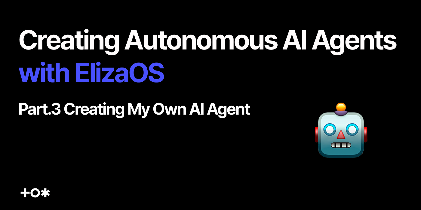 Creating Autonomous AI Agents with ElizaOS Series : Part.3 Creating My Own  AI Agent | TOKTOKHAN.DEV — TEAM