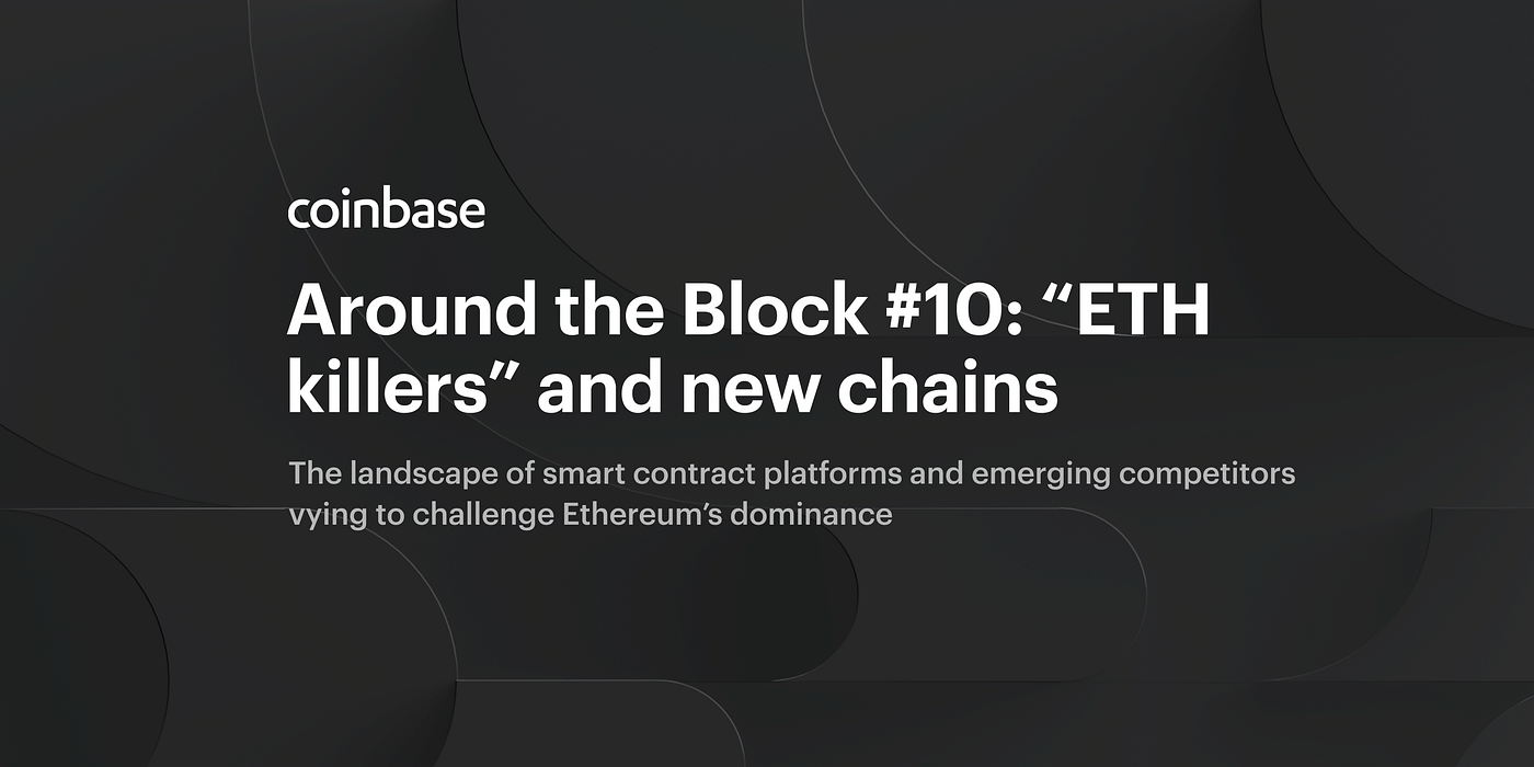 Around the Block #10: “ETH killers” and new chains | by Coinbase | The  Coinbase Blog | Medium