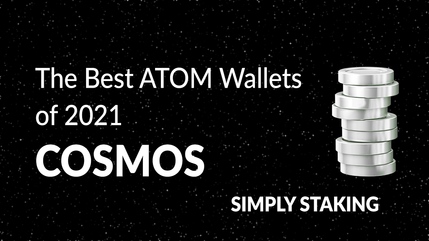 The Best ATOM Wallets of 2021 — Cosmos — Simply Staking | by Gianluca  Cremona | Simply Staking | Medium
