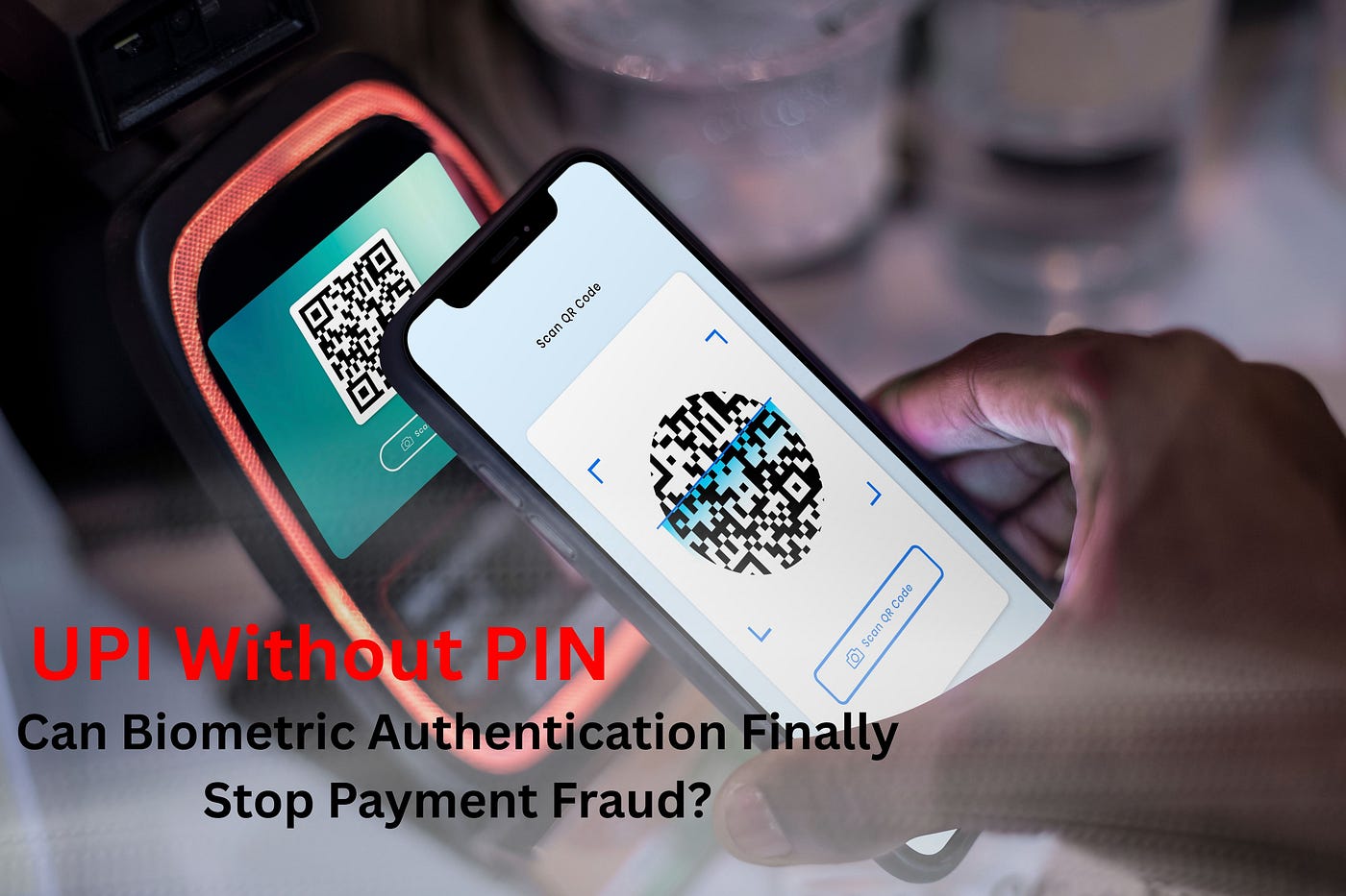 UPI Without PIN: Can Biometric Authentication Finally Stop Payment Fraud?