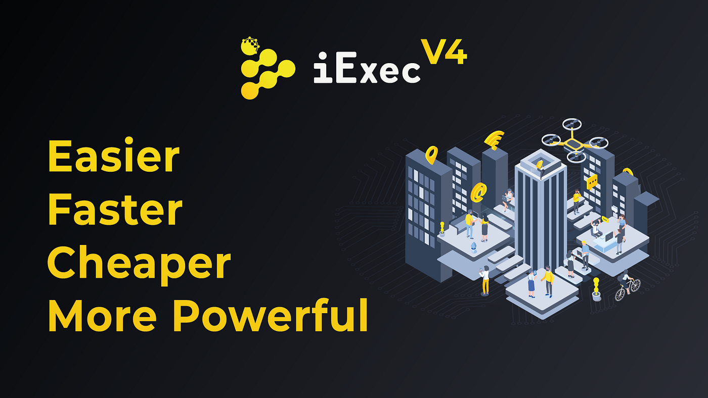 iExec V4: Easier, Faster, Cheaper, More Powerful | by Julien Béranger |  iExec | Medium