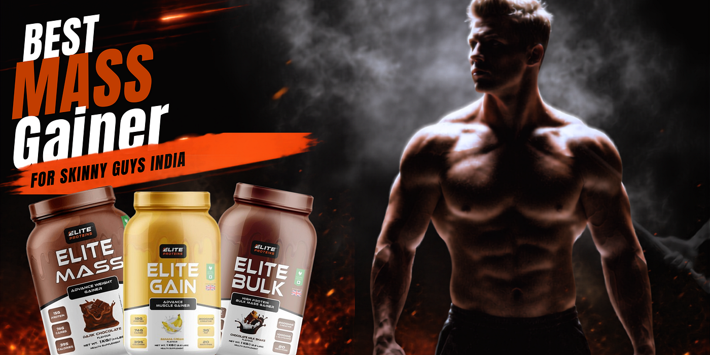 Best Mass Gainer for Skinny Guys India: A Complete Guide to Healthy Weight Gain