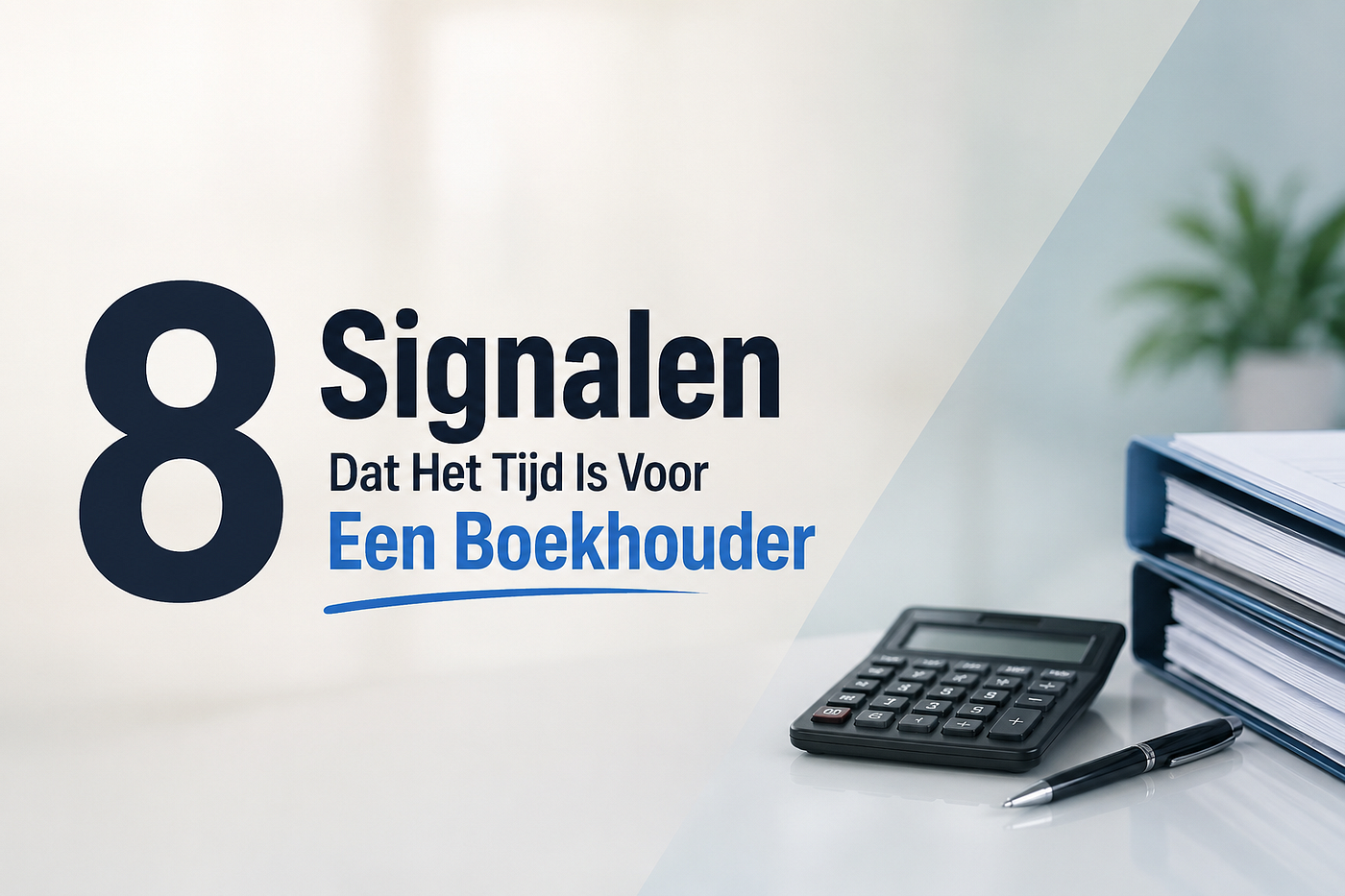 8 Signalen Dat Het Tijd Is Voor Een Boekhouder