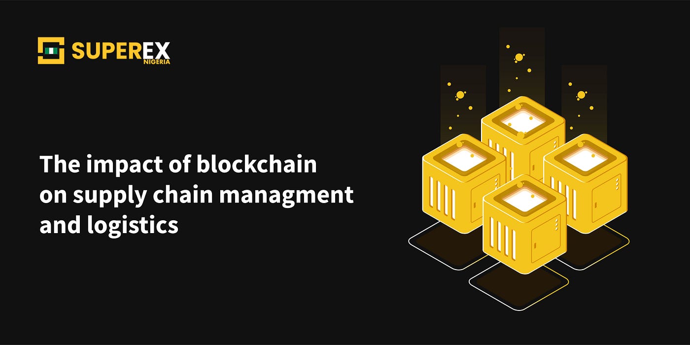The Impact of Blockchain on Supply Chain Management and Logistics | by  SuperEX Nigeria | Coinmonks | Medium