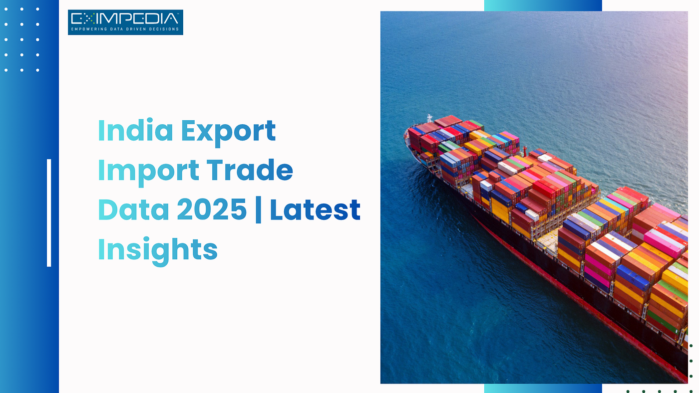 India Export Import Trade Data 2025 | Latest Insights