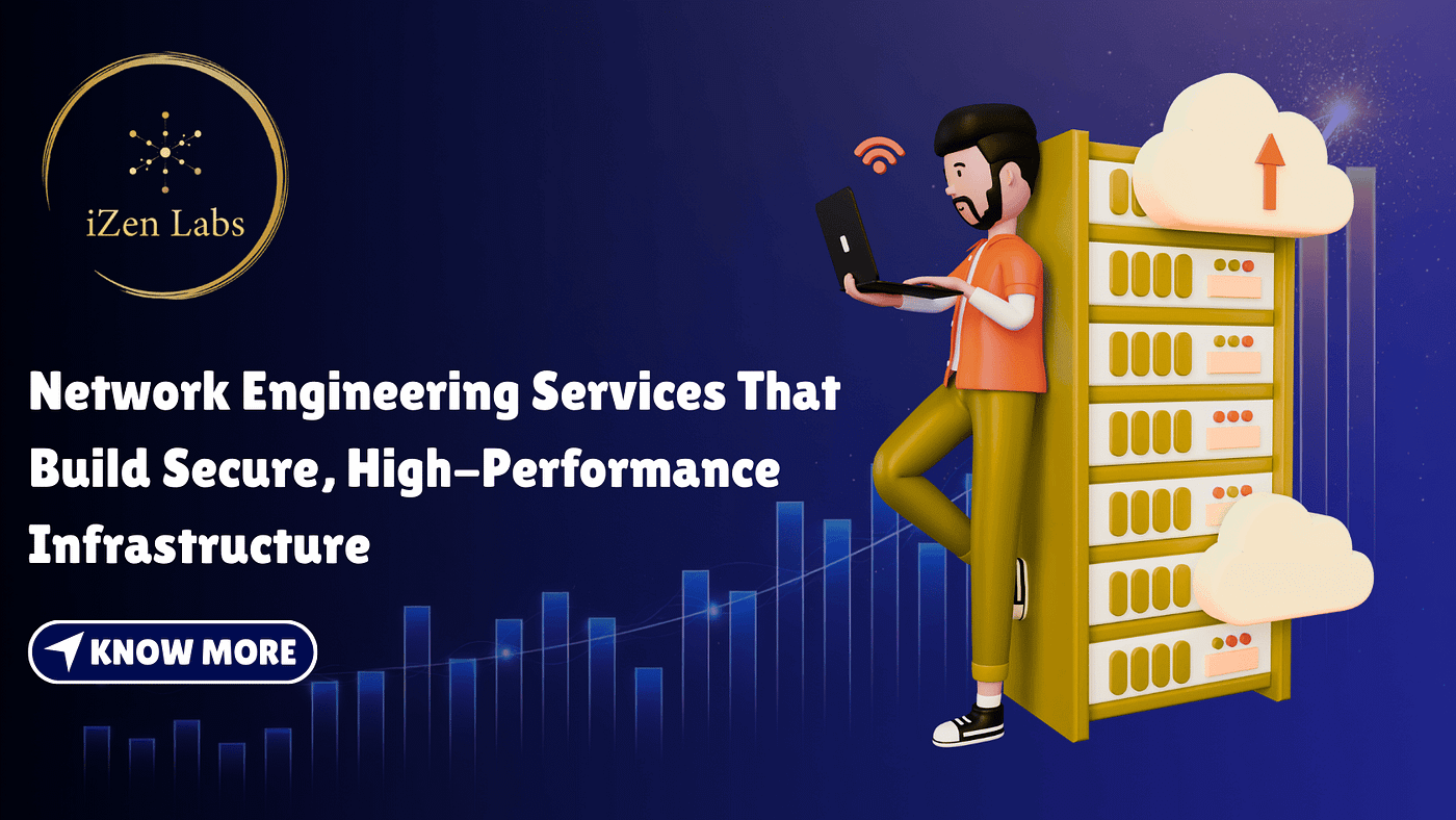 Network Engineering Services That Build Secure, High-Performance Infrastructure