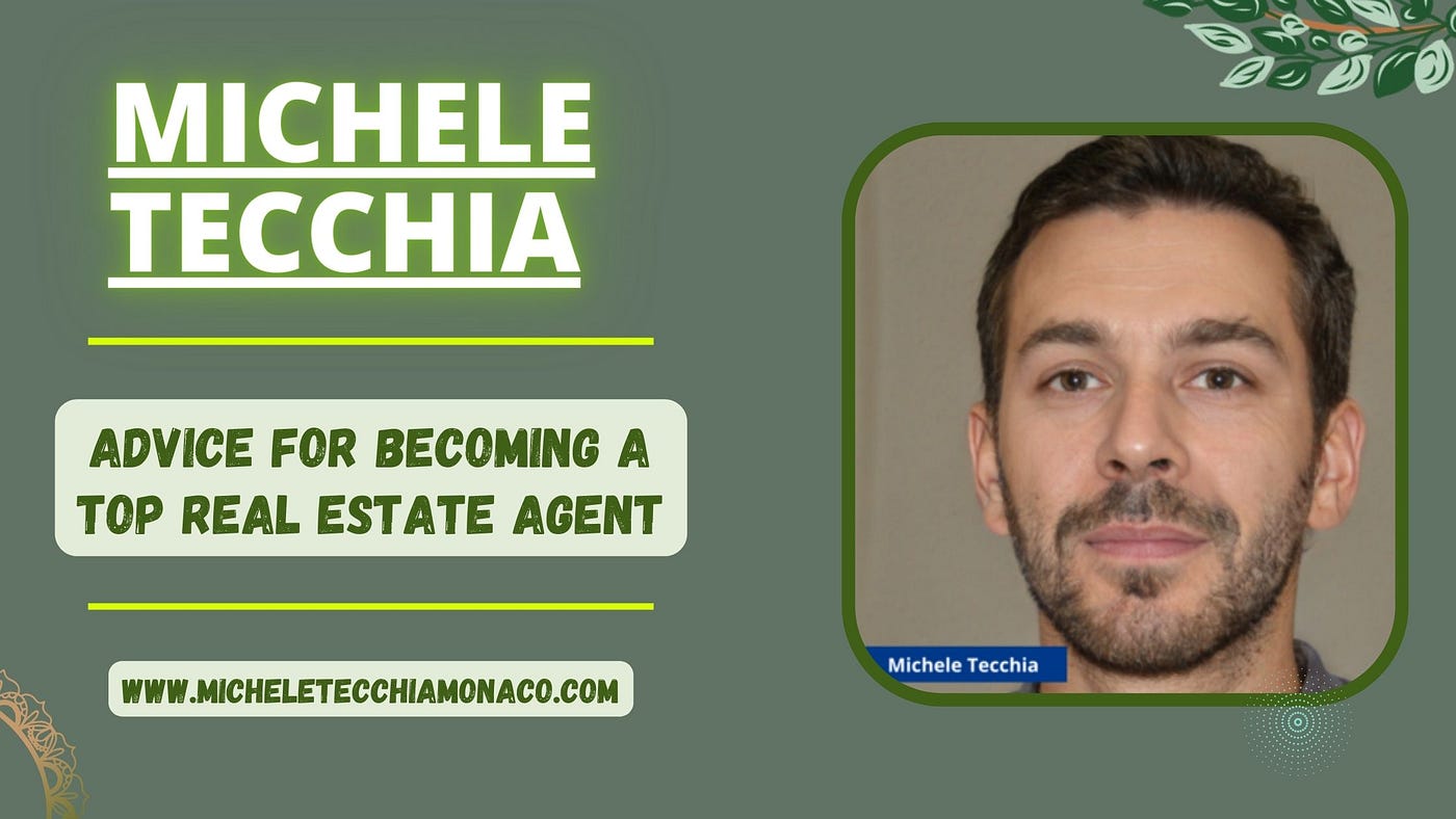 Michele Tecchia s Advice for Becoming a Top Real Estate Agent by