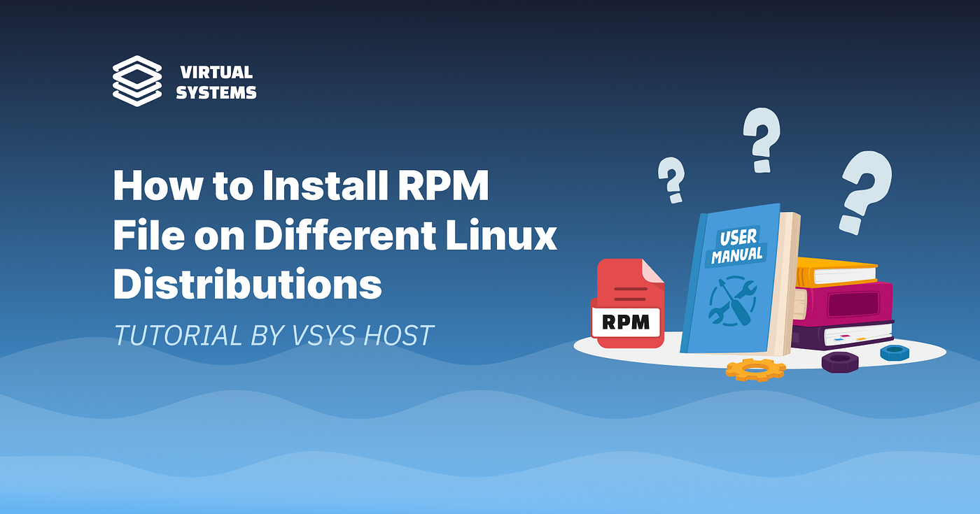 How to Install RPM Files on Different Linux Distributions