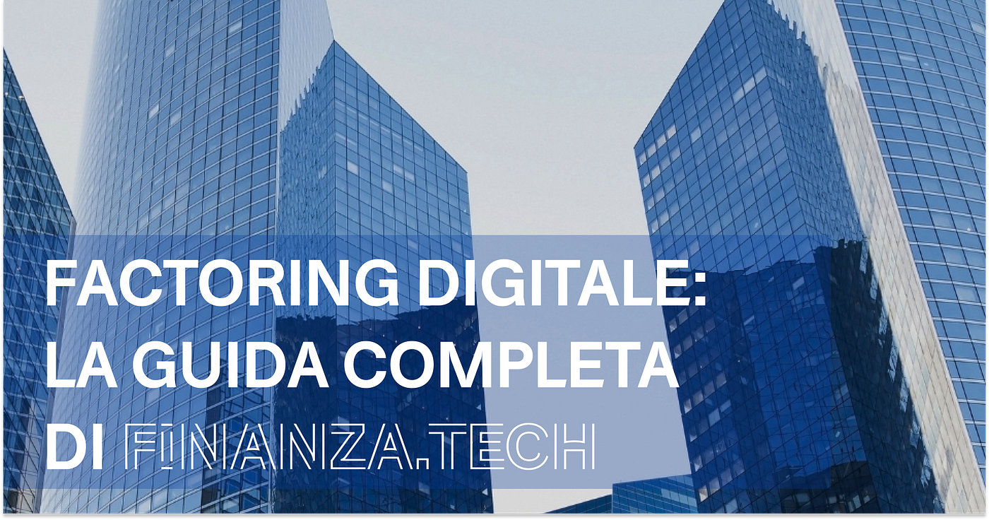 Factoring Digitale: la guida completa di Finanza.tech