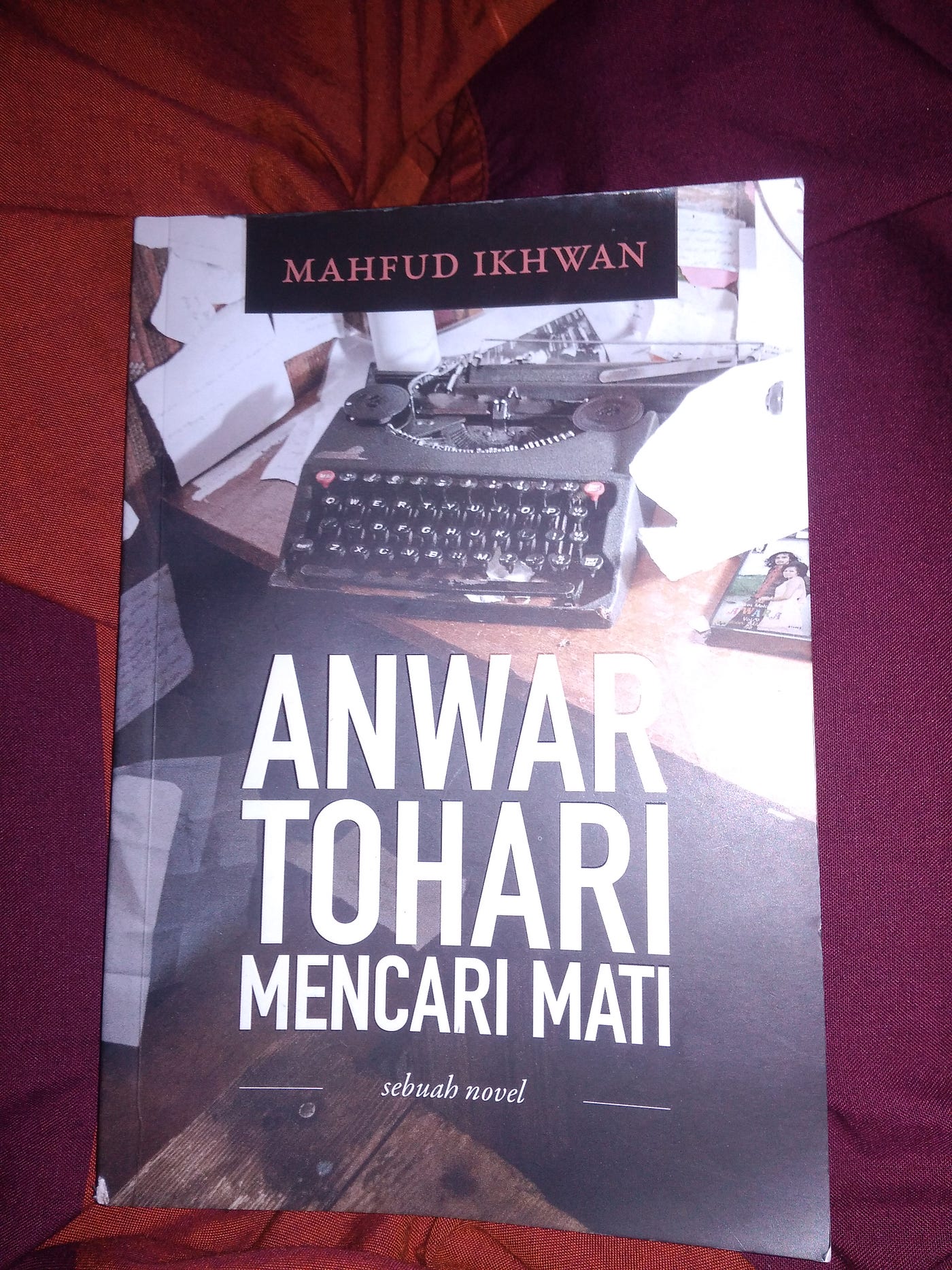 Anwar Tohari Mencari Mati : Antara Abab, Dendam, Muslihat, dan Kebenaran