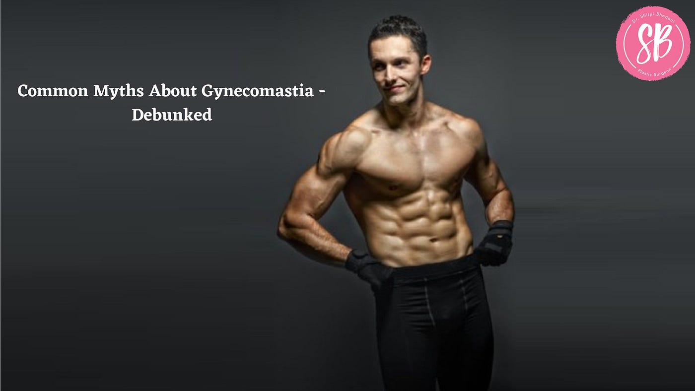 Common Myths About Gynecomastia — Debunked, by Priya sharma