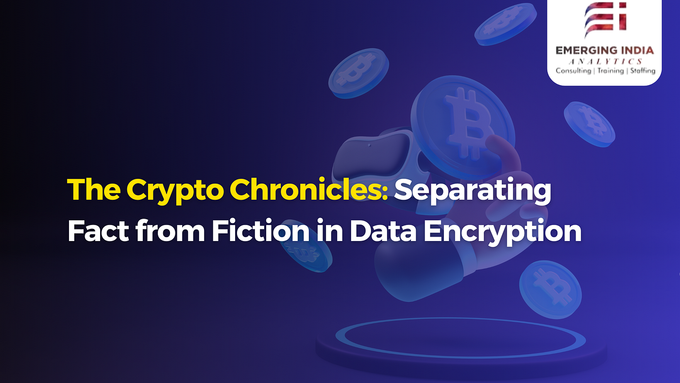 The Crypto Chronicles: Separating Fact from Fiction in Data Encryption | by  Emerging India Analytics | Medium