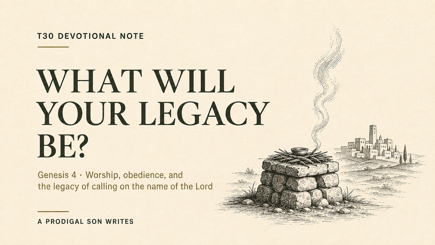 T30 Devotional Note: Genesis 4 — What Will Your Legacy Be?