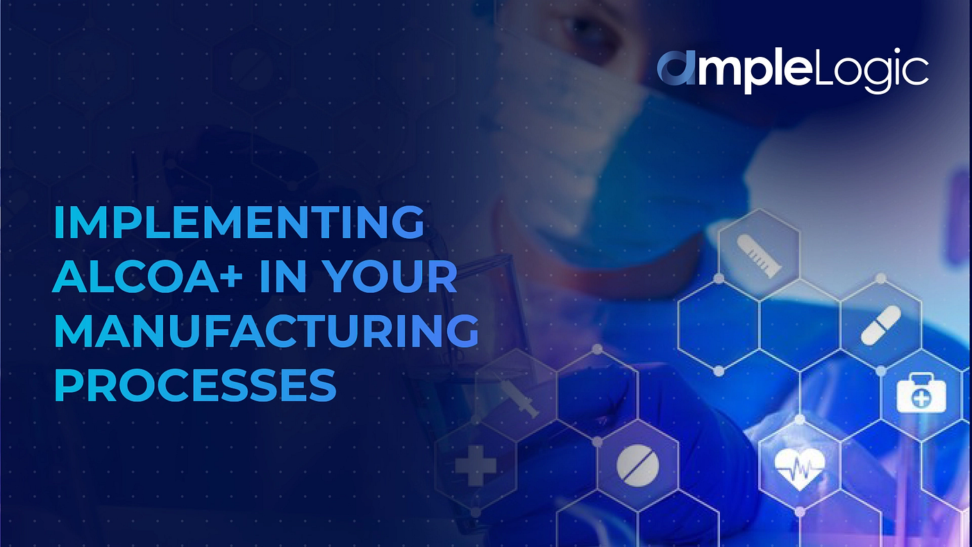 Implementing ALCOA+ in Your Manufacturing Processes