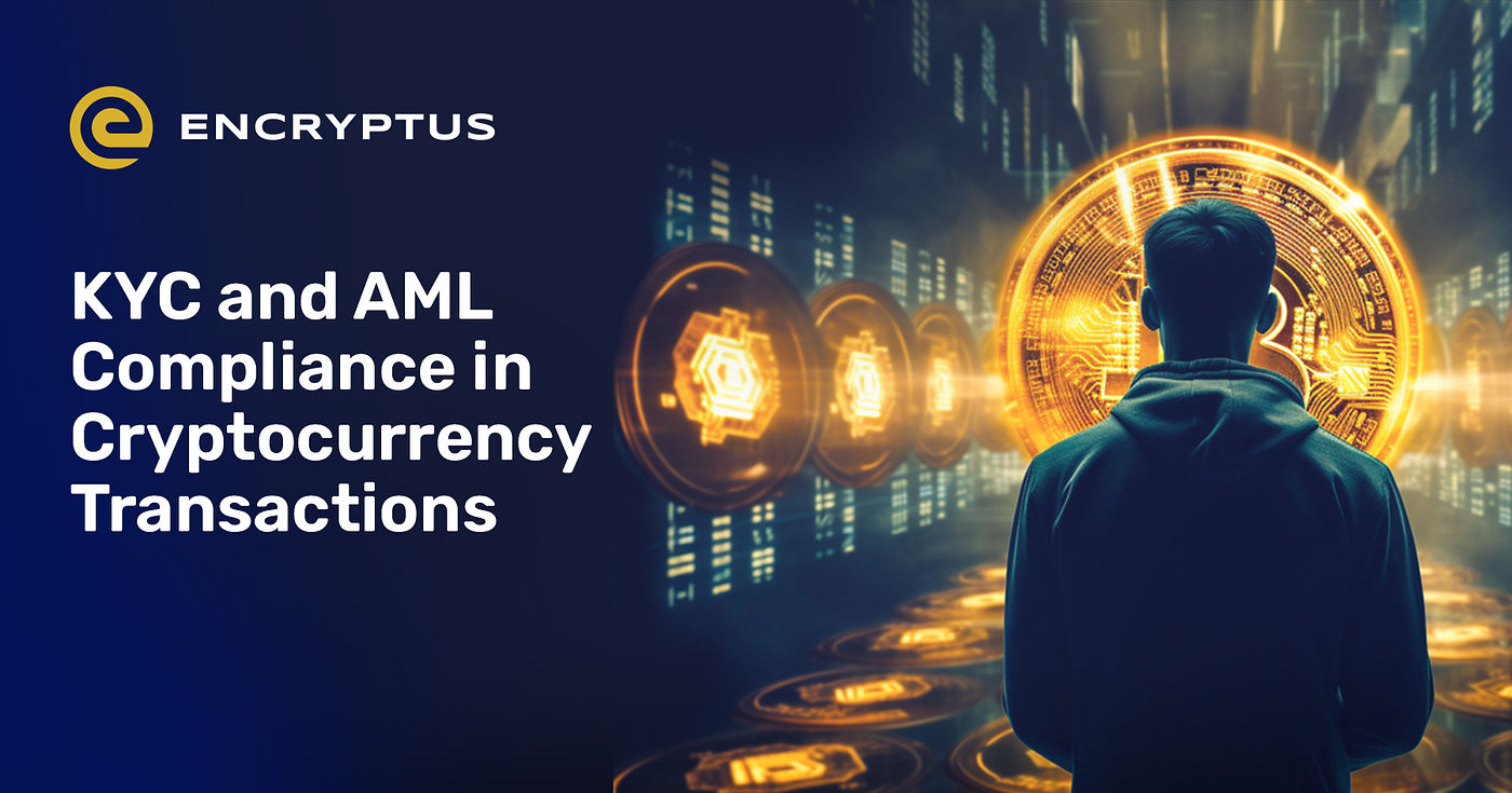 KYC and AML Compliance in Cryptocurrency Transactions | by Encryptus™ |  Medium