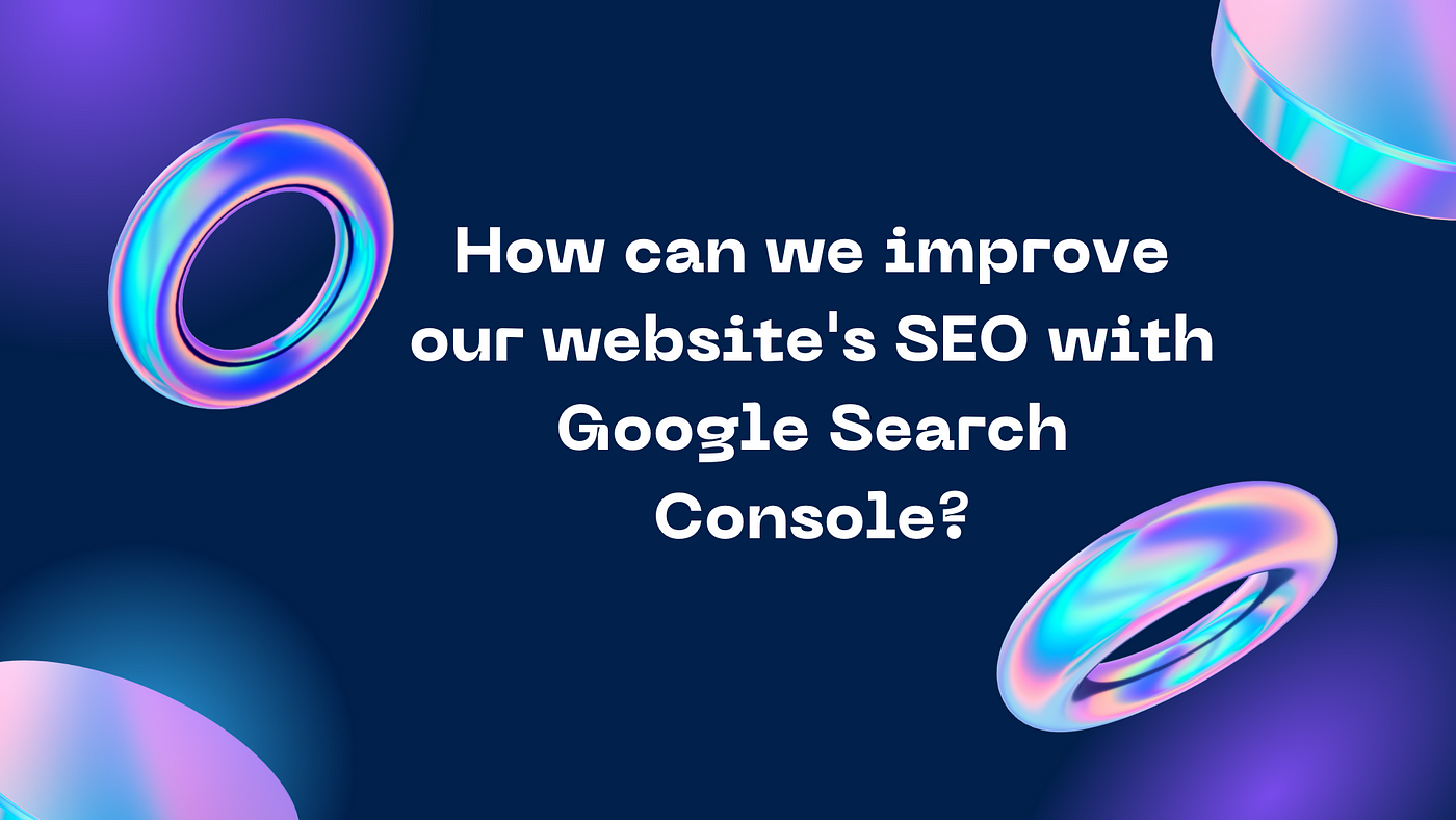 How can I improve my website's SEO with Google Search Console? | by Gulshan  N | Medium