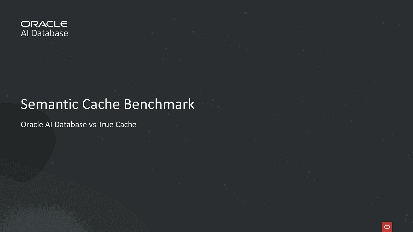 Benchmarking Semantic Caching with Oracle AI Database 26ai and Oracle True Cache