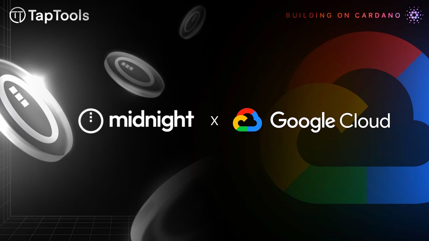 Google Cloud Teams Up with Cardano Partner Chain Midnight | by Tap In With  TapTools | Tap In With TapTools | Medium