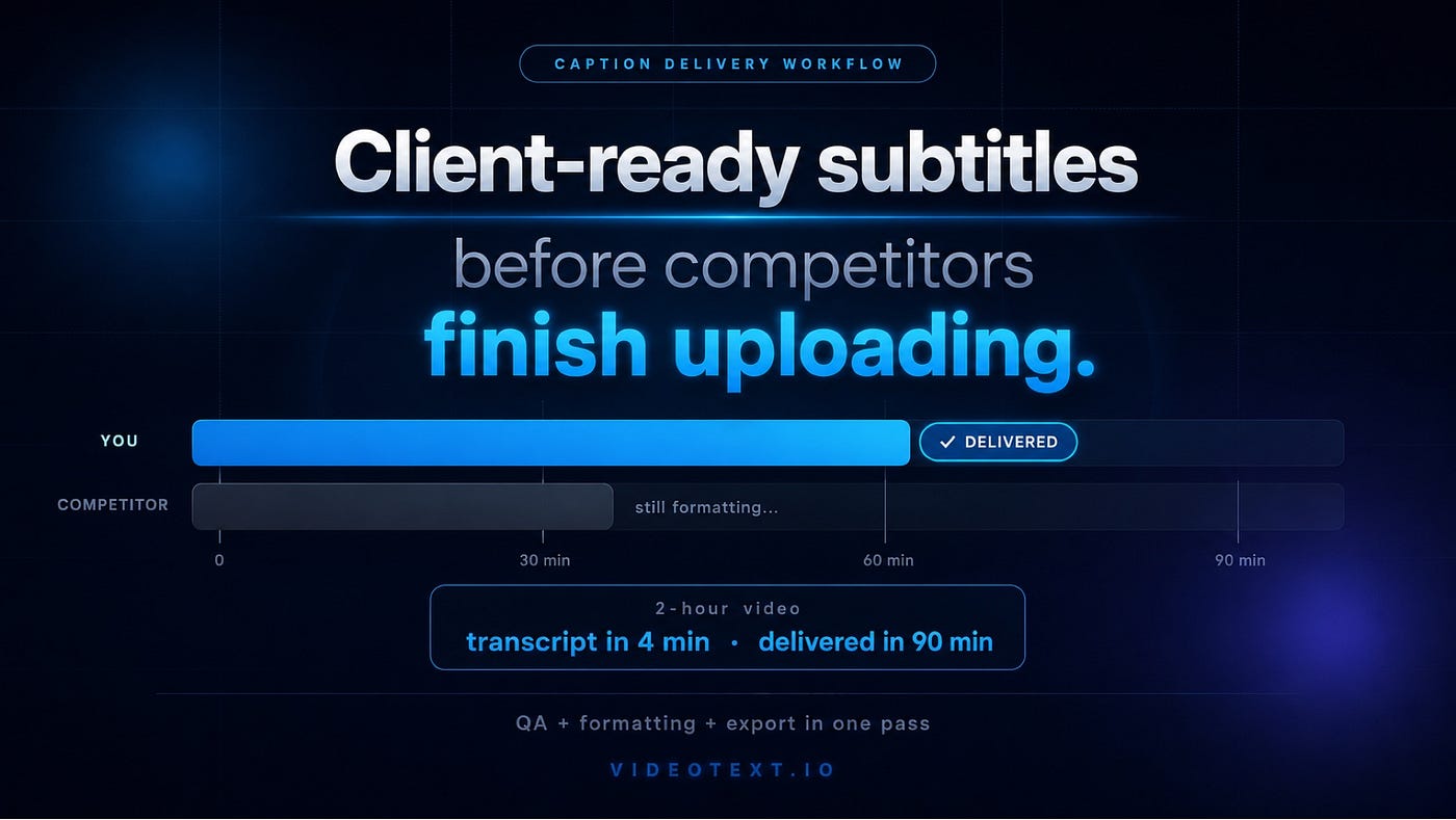 Client-Ready Subtitles Before Competitors Finish Uploading