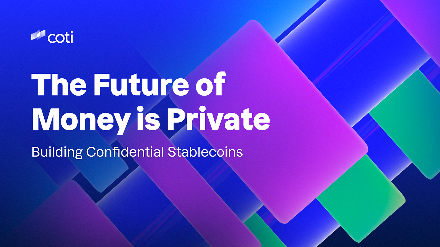 The Future of Money is Private: Building Confidential Stablecoins | by COTI  | Dec, 2025 | Medium