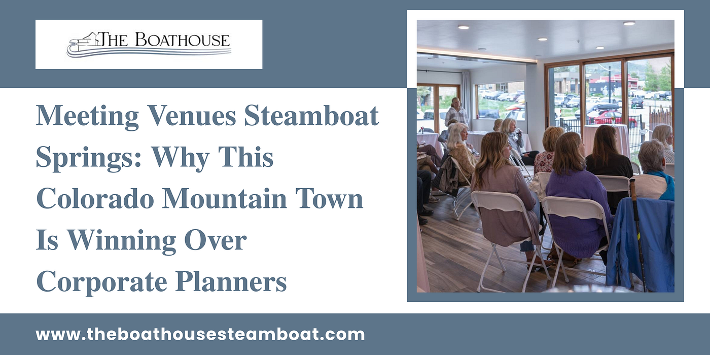 Meeting Venues Steamboat Springs: Why This Colorado Mountain Town Is Winning Over Corporate…