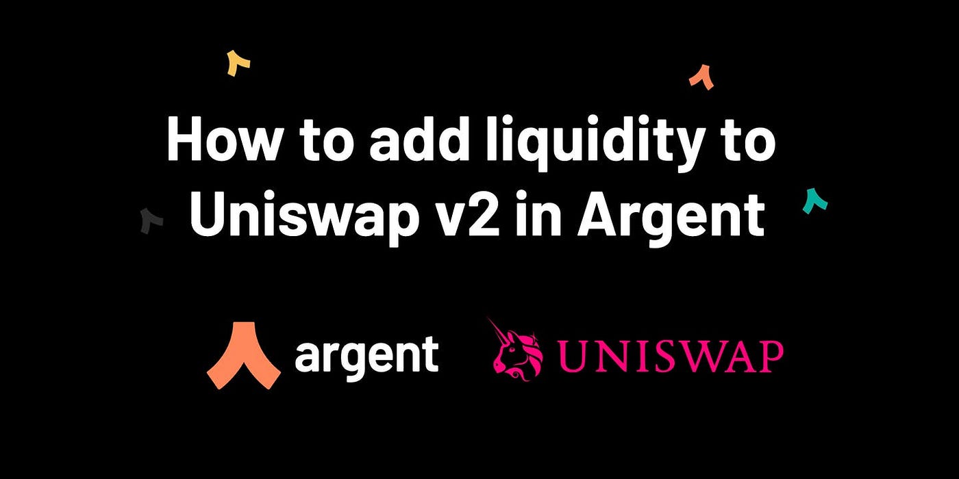 How to add liquidity to Uniswap V2 in Argent | by Tiernan | argent.xyz |  Argent | Medium