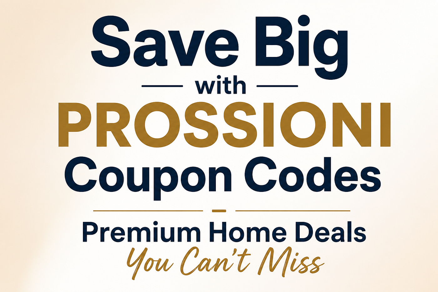 Save Big with PROSSIONI Coupon Codes — Premium Home Deals You Can’t Miss