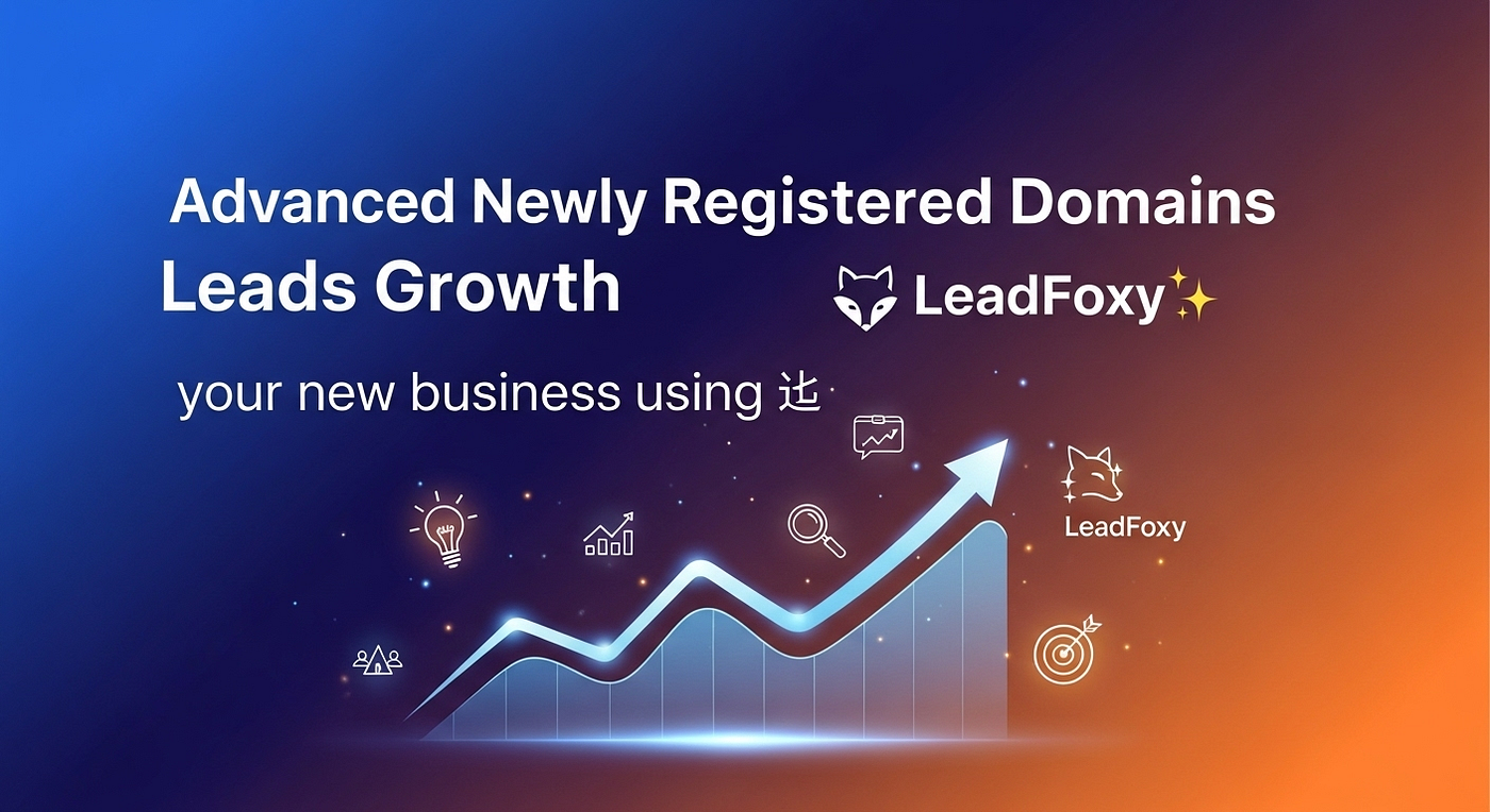 Advanced Newly Registered Domains Leads Growth your new business using ✨ LeadFoxy