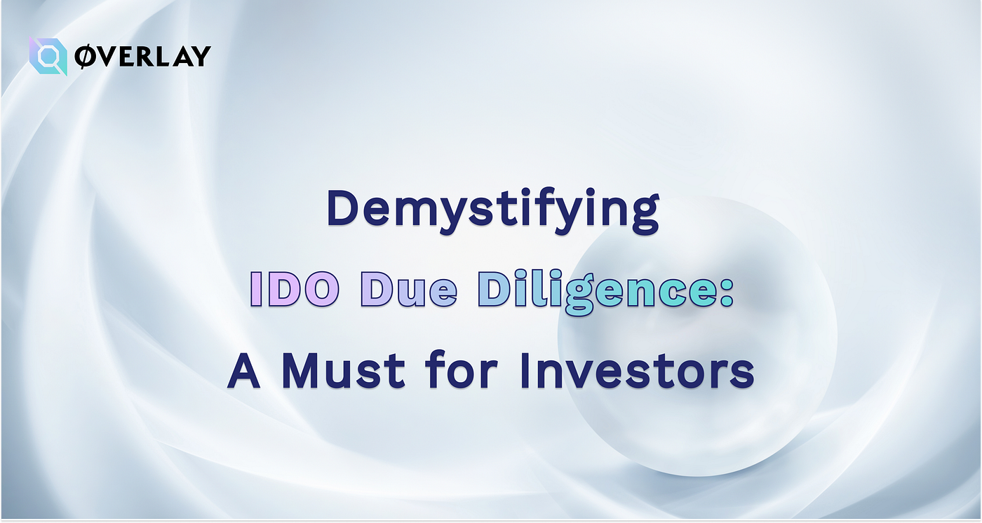 Demystifying IDO Due Diligence: A Must for Investors | by Jiyu | OverlayDAO  | Medium