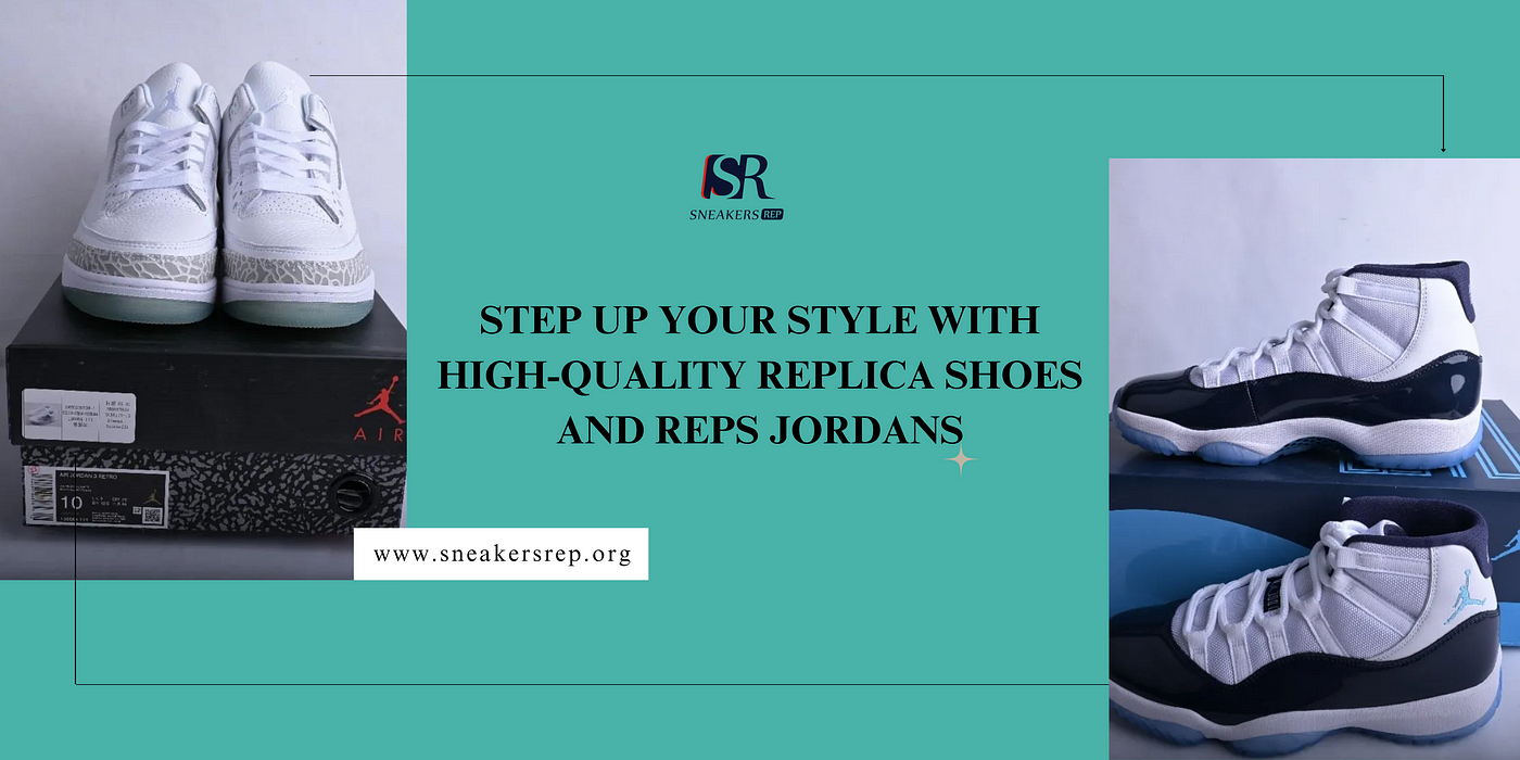 STEP UP YOUR STYLE WITH HIGH-QUALITY REPLICA SHOES AND REPS JORDANS | by  Sneakers Rep | Medium