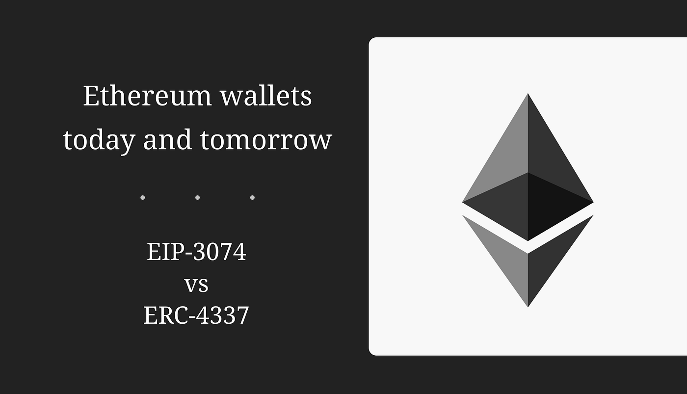 Ethereum wallets today and tomorrow — EIP-3074 vs. ERC-4337 | by Ismael  Darwish | Nethermind.eth | Medium