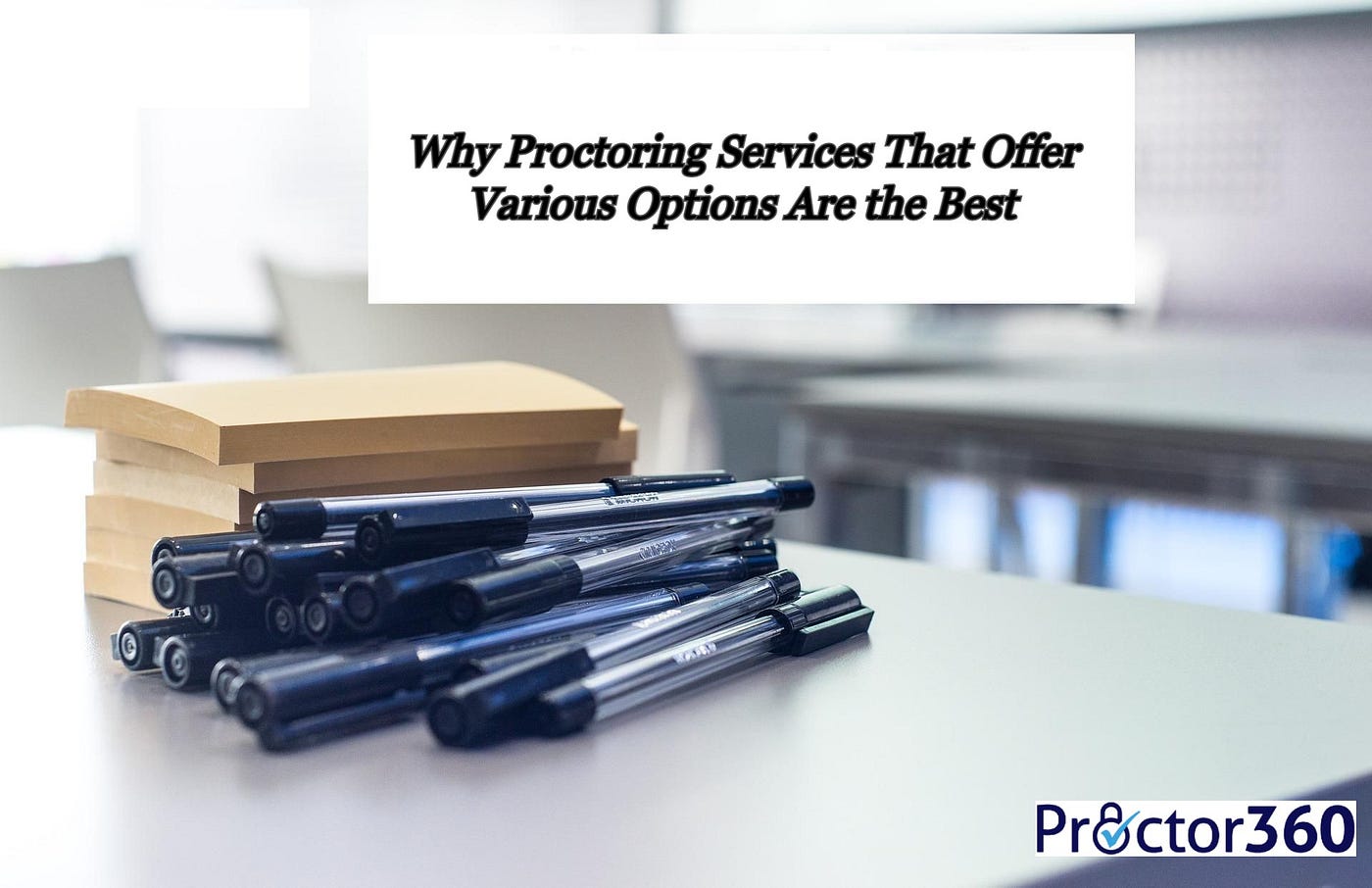 Why Proctoring Services That Offer Various Options Are the Best