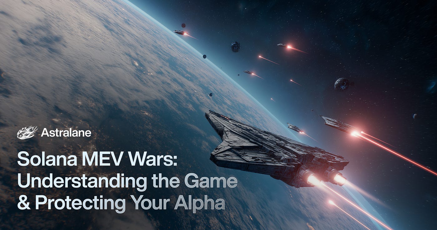 Solana MEV Wars: Understanding the Game & Protecting Your Alpha | by  Astralane | Medium
