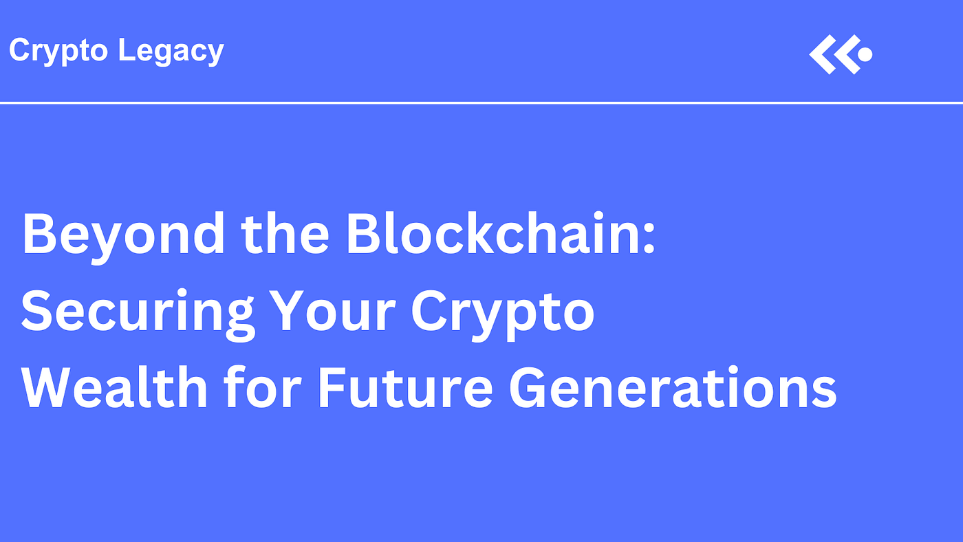 Beyond the Blockchain: Securing Your Crypto Wealth for Future Generations |  by COCA | Medium