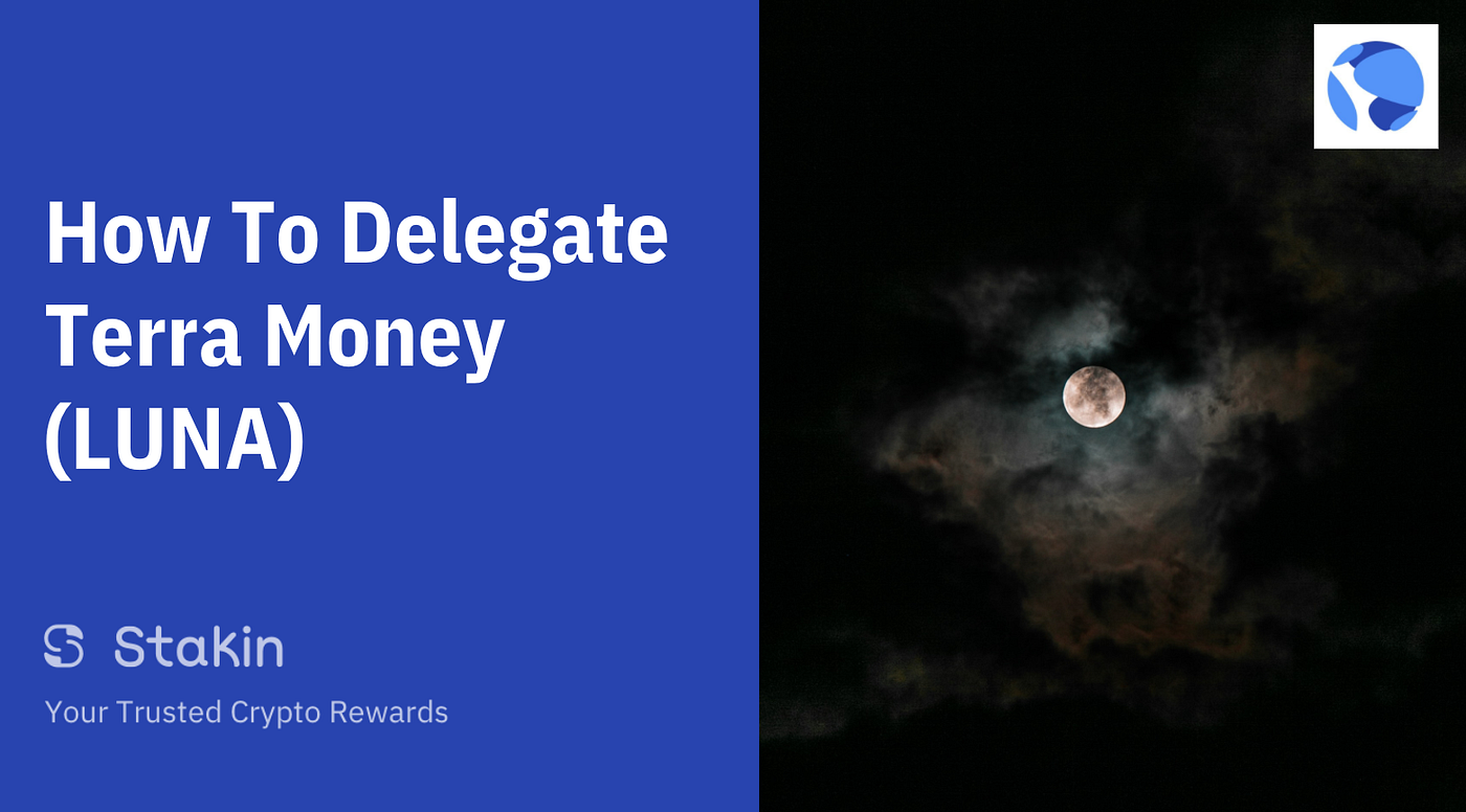 How to delegate Terra Money (LUNA) | by Stakin | Stakin | Medium