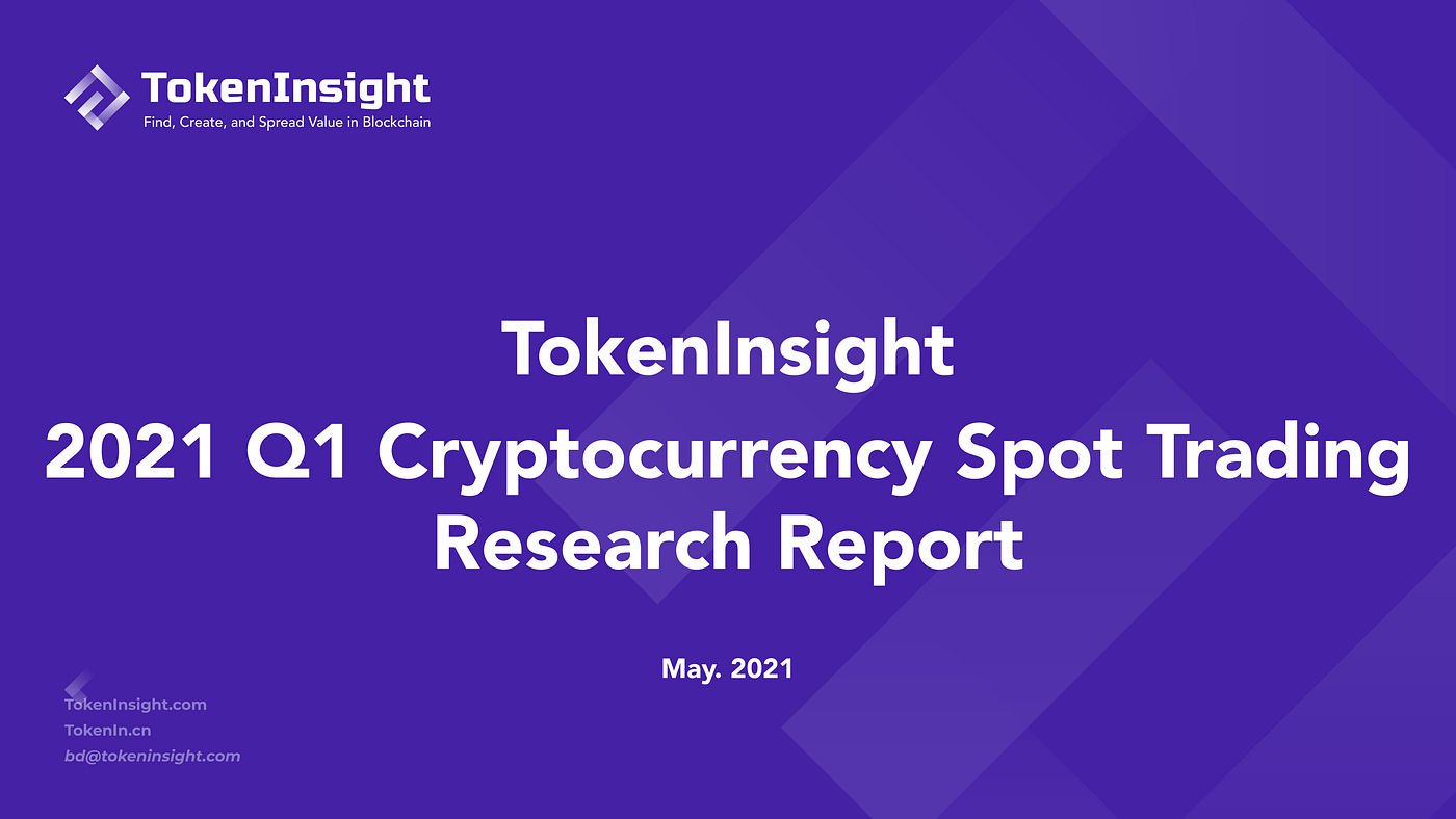 2021 Q1 Cryptocurrency Spot Trading Research Report - TokenInsight - Medium
