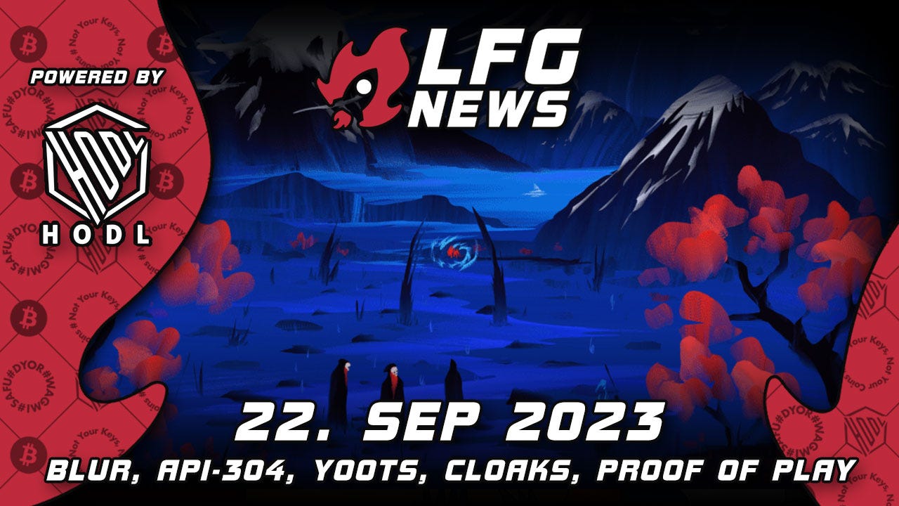 Blur, AIP-304, y00ts, Nakamigos CLOAKS and Proof of Play are the LFG NFT  News from September 22, 2023 | by LFG NFT News (🔥,🚀) | Medium
