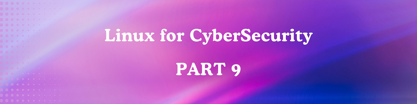 Linux For Cybersecurity — Part 9: Maintaining Security & Ethics in Linux