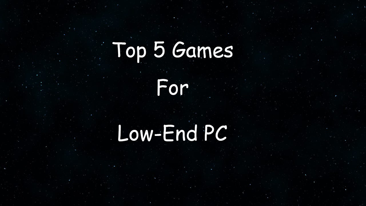 5 of the best games for low-end PCs